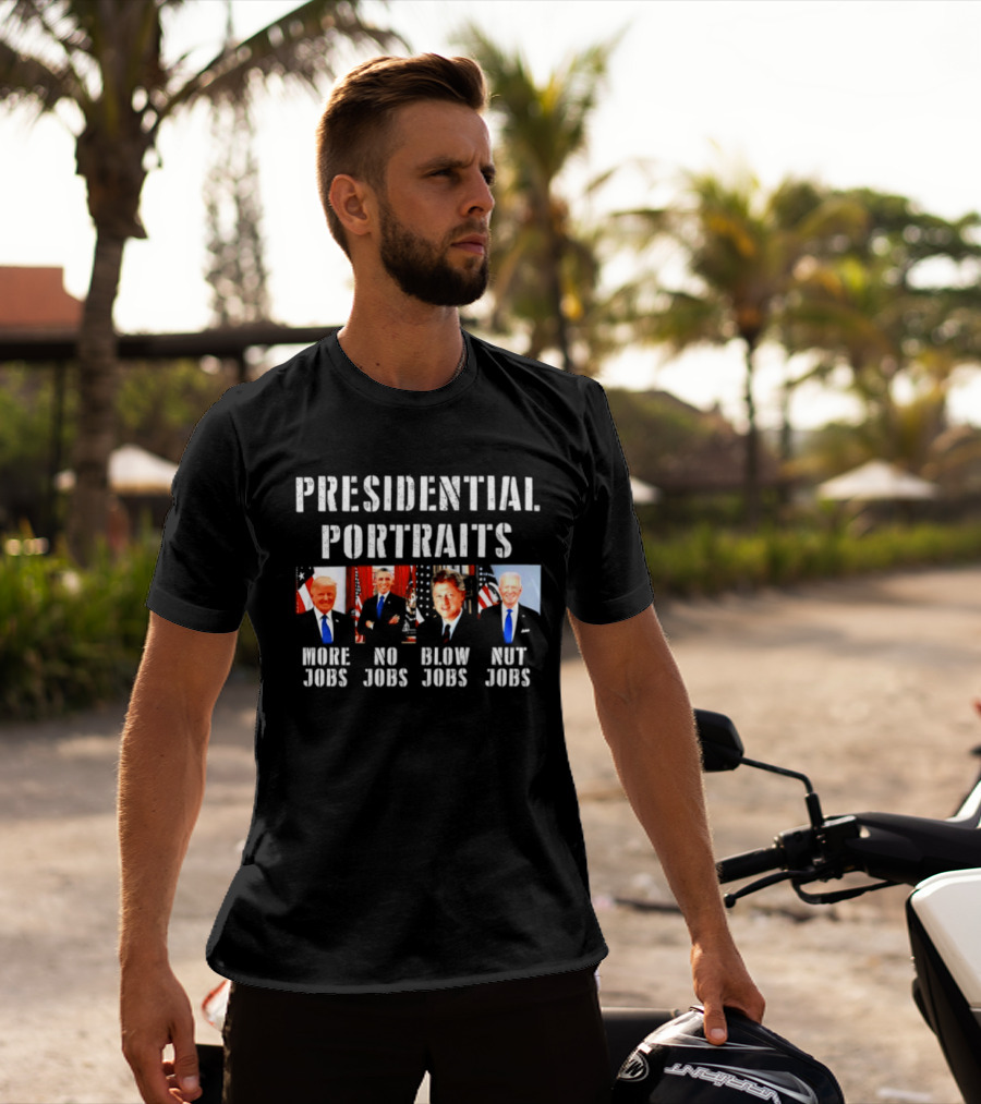 Presidential Portraits More Jobs No Jobs Blow Jobs Nut Jobs T-Shirt