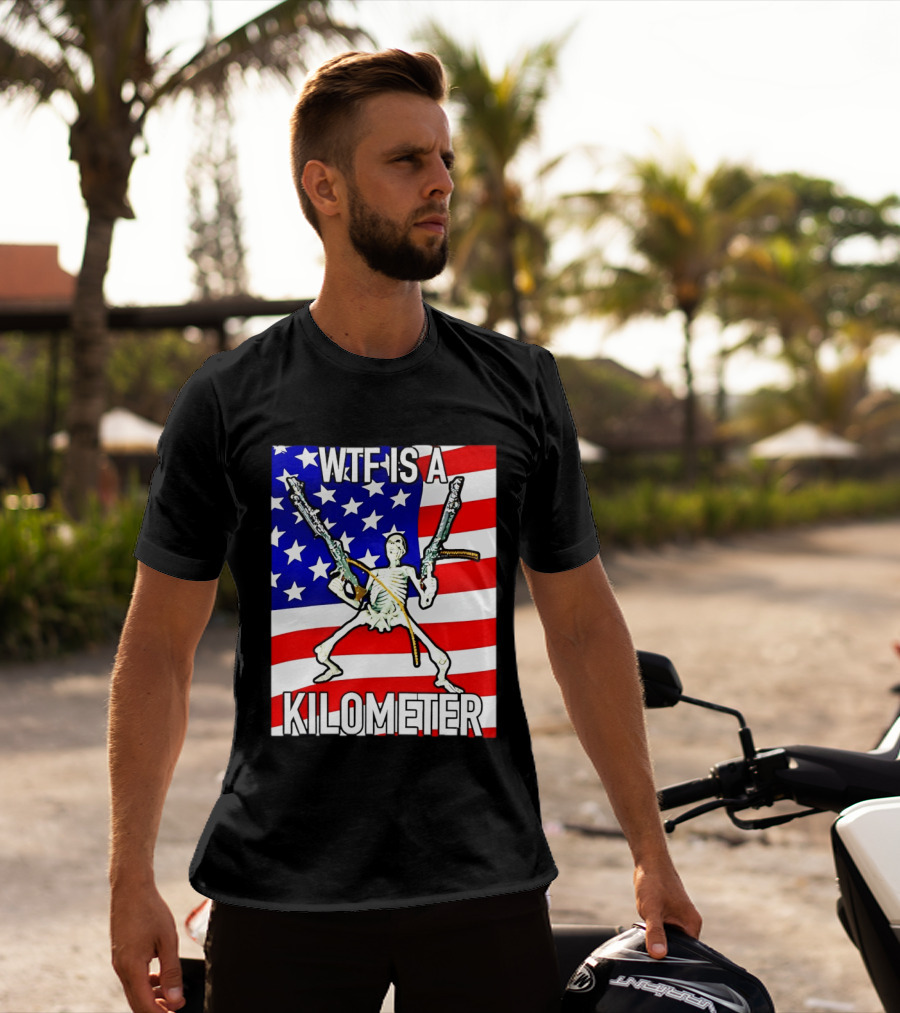 WTF Is A Kilometer Skeleton Holding Guns American Flag T-Shirt