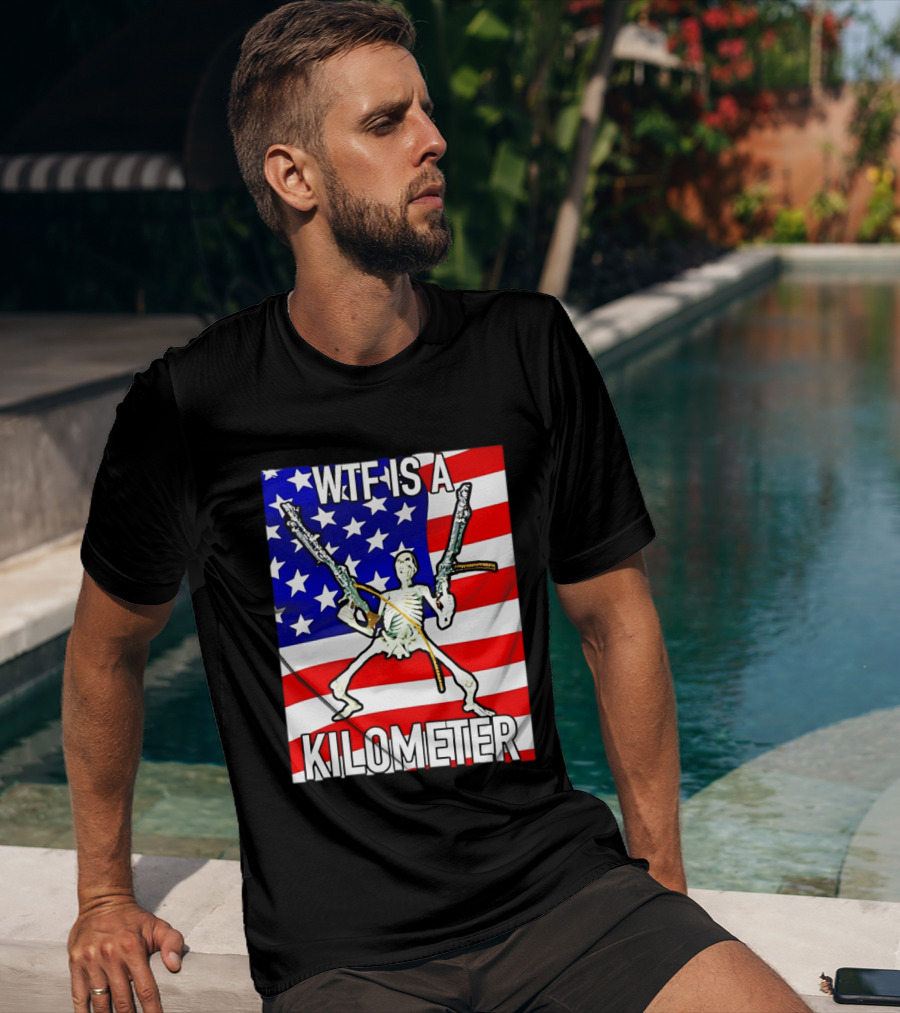 WTF Is A Kilometer Skeleton Holding Guns American Flag T-Shirt