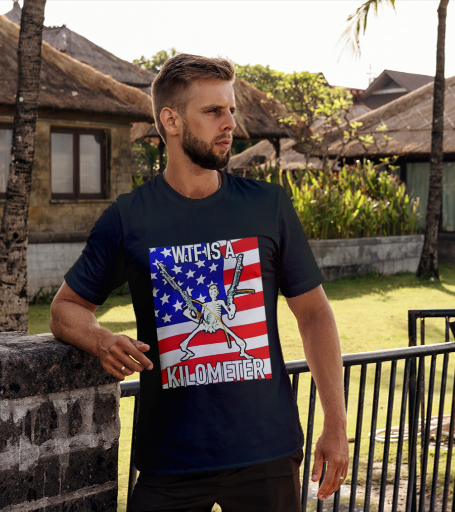 WTF Is A Kilometer Skeleton Holding Guns American Flag T-Shirt