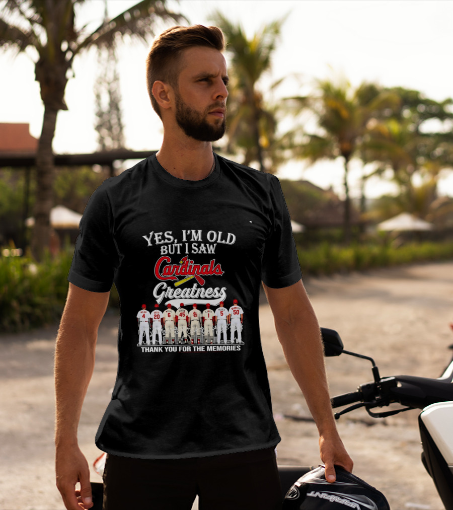 Yes I'm Old But I Saw Cardinals Greatness Thank You For The Memories T-Shirt