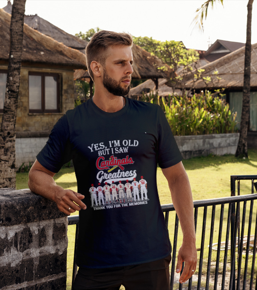 Yes I'm Old But I Saw Cardinals Greatness Thank You For The Memories T-Shirt