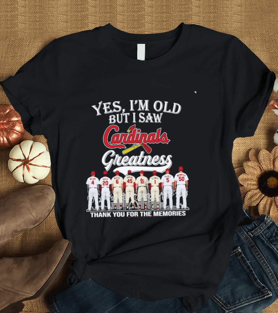 Yes I'm Old But I Saw Cardinals Greatness Thank You For The Memories T-Shirt