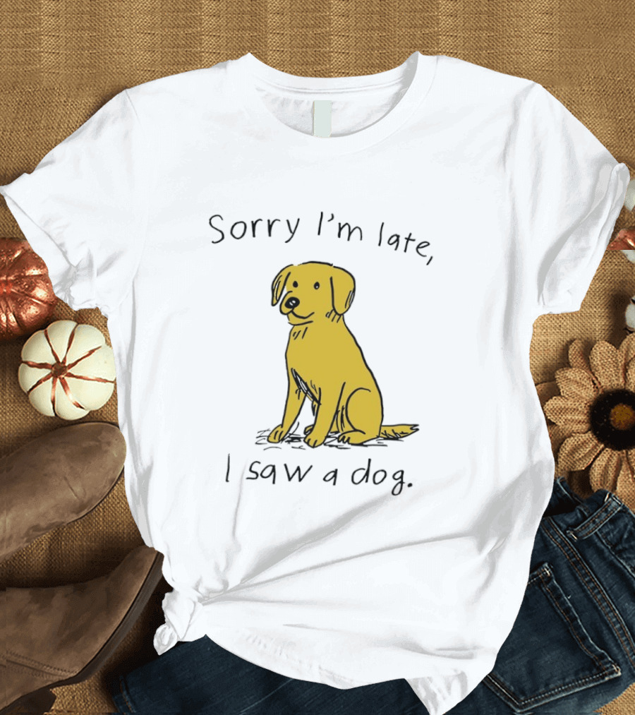Sorry I'm Late I Saw A Dog Golden Retriever Classic Humor T-Shirt
