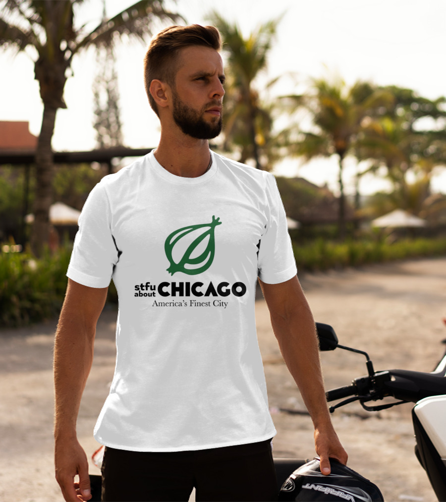 Stfu About Chicago America's Finest City Onion T-Shirt