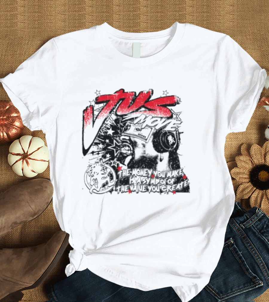 Tus Move The Money You Make Is Symbolic Of The Value You Create T-Shirt