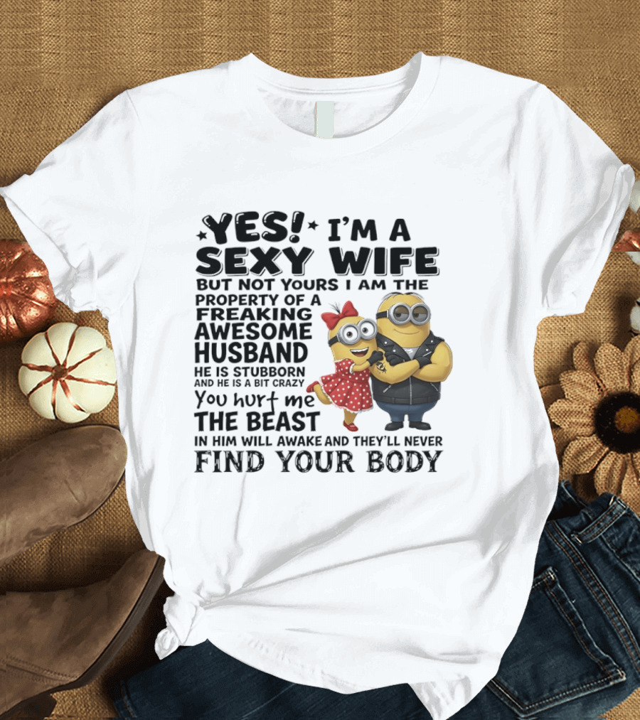 Yes I Am A Sexy Wife Property Of A Freaking Awesome Husband Minions Humor T-Shirt