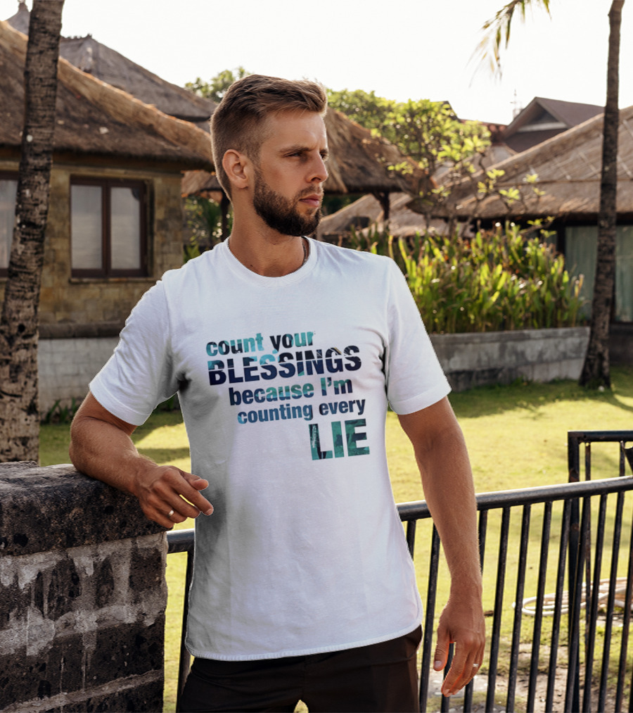 Count Your Blessings Because I'm Counting Every Lie T-Shirt
