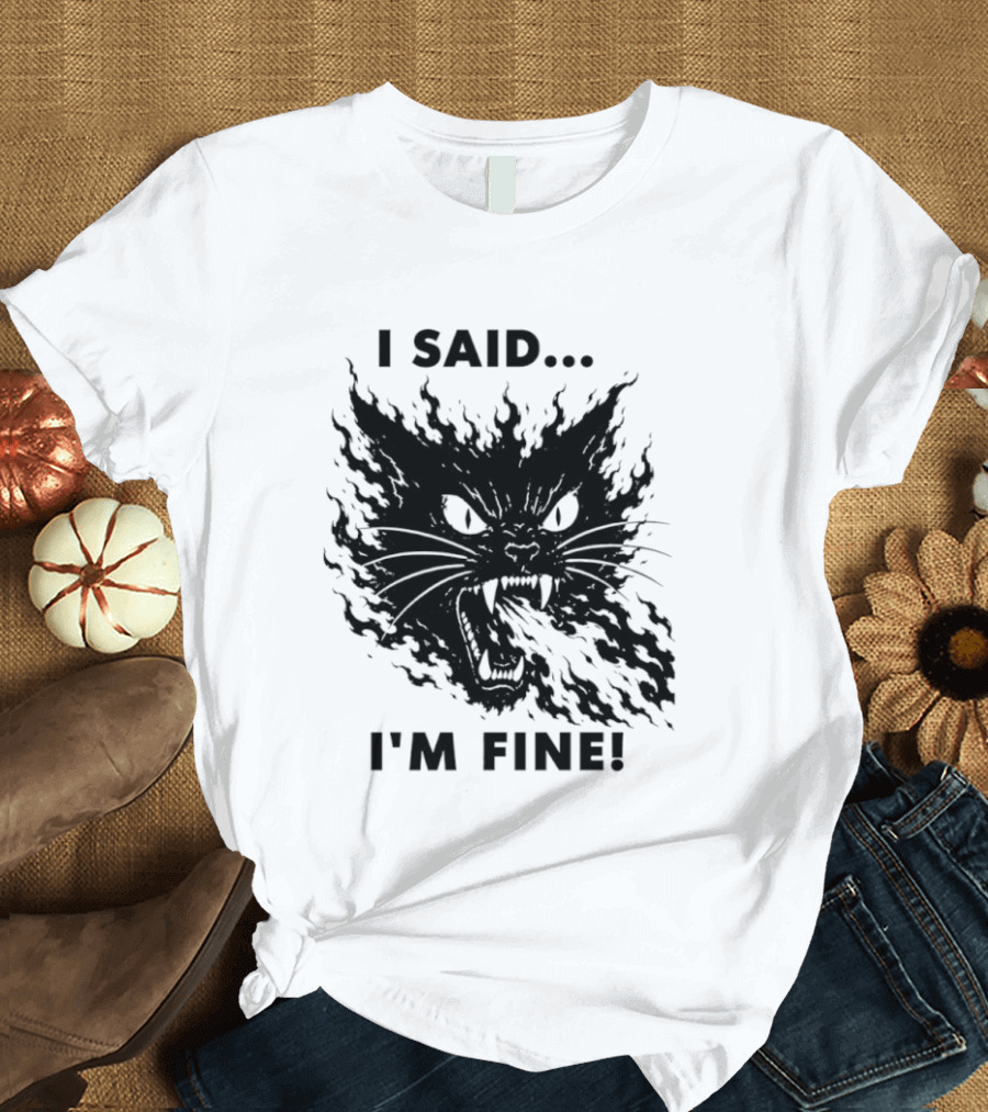 I Said I'm Fine Flaming Black Cat Sarcasm T-Shirt