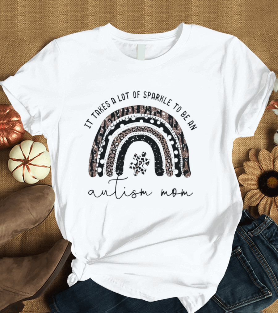 It Takes A Lot Of Sparkle To Be An Autism Mom Rainbow T-Shirt