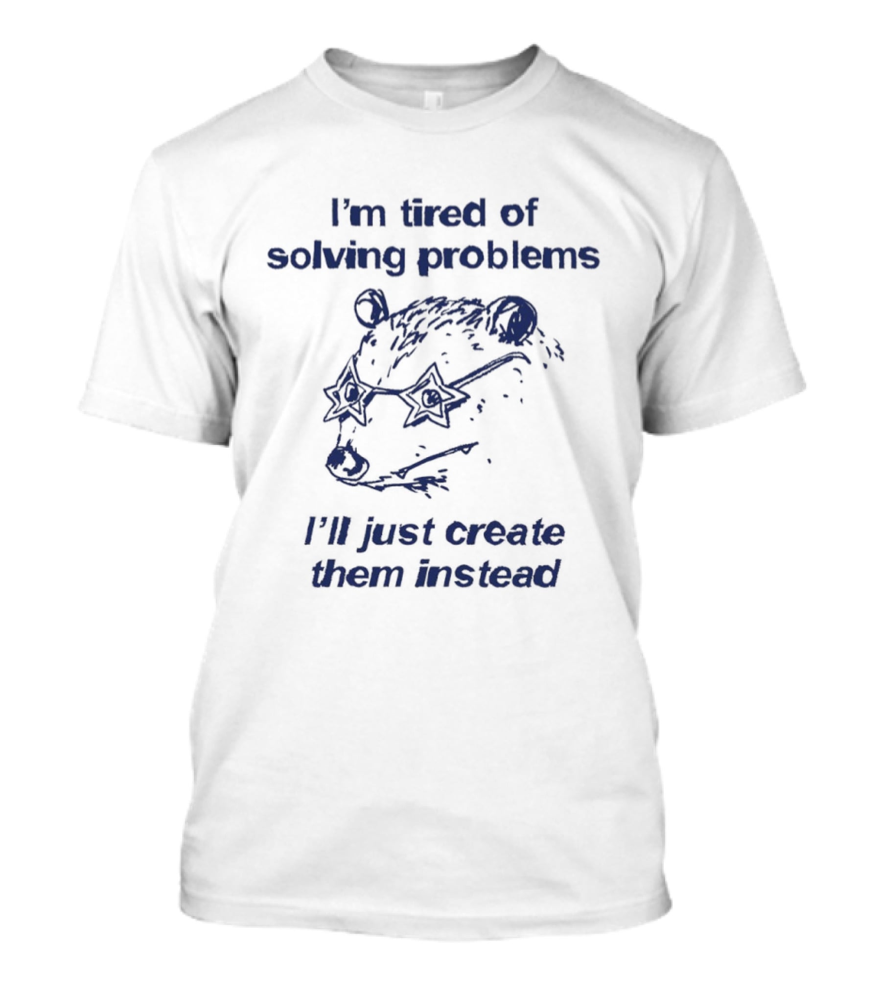 I'm Tired Of Solving Problems I'll Just Create Them Instead Bear With Glasses T-Shirt