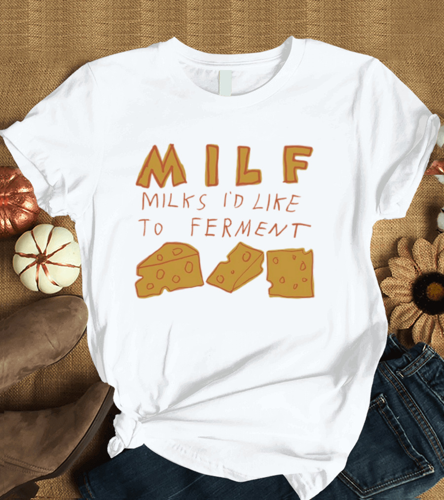 MILF Milks I'd Like To Ferment Cheese Trio T-Shirt