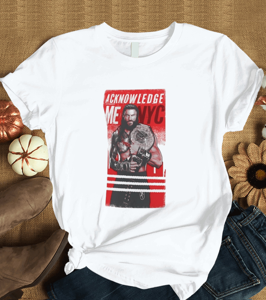 Roman Reigns Acknowledge Me NYC 2026 Championship Edition T-Shirt