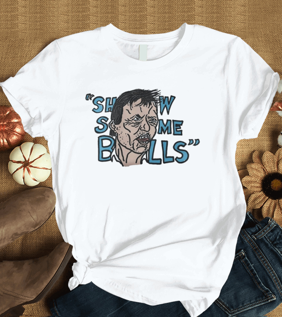 Show The Man Some Balls T-Shirt