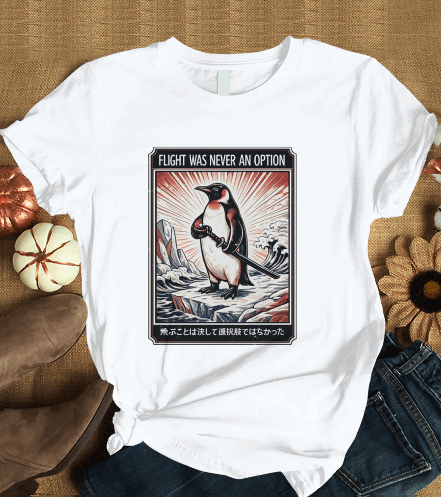 Flight Was Never An Option Penguin Samurai Sword Japanese T-Shirt