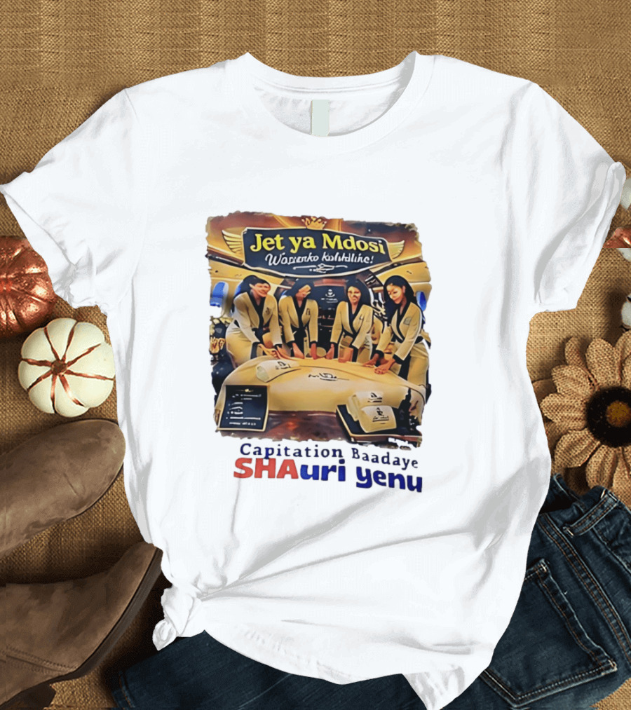 Jet Ya Mdosi Wasienko Kalshilike Capitation Baadaye Shauri Yenu T-Shirt