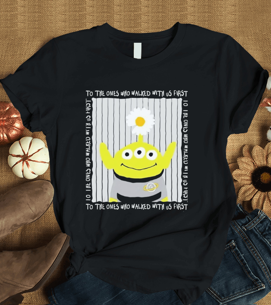 To The Ones Who Walked With Us First Toy Story Alien With Flower Planet T-Shirt