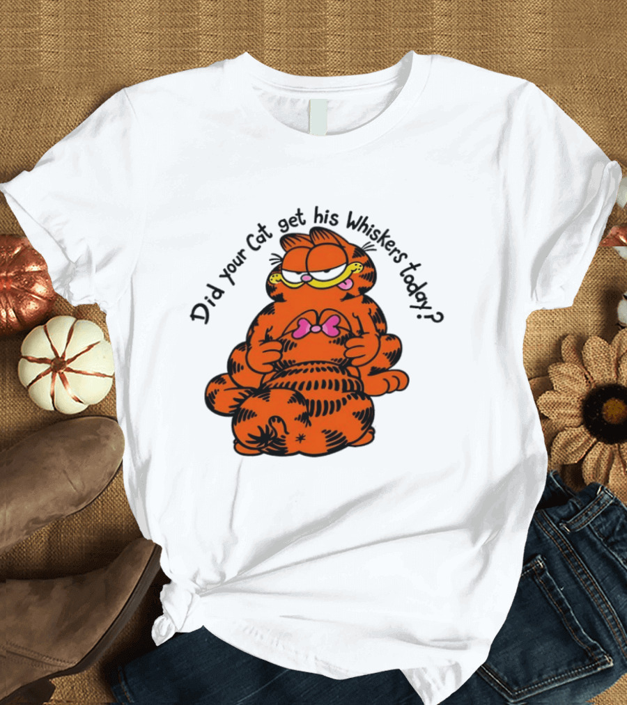 Garfield Did Your Cat Get His Whiskers Today Playful Cat Humor T-Shirt