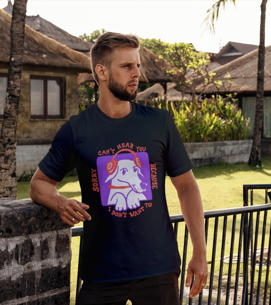 Sorry Can't Hear You Because I Don't Want To Dog Headphones T-Shirt