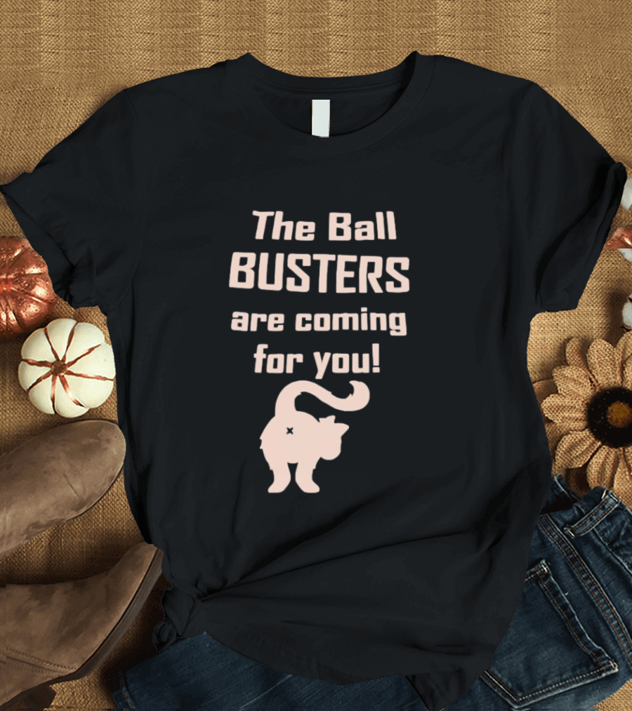 The Ball Busters Are Coming For You Bold Cat T-Shirt