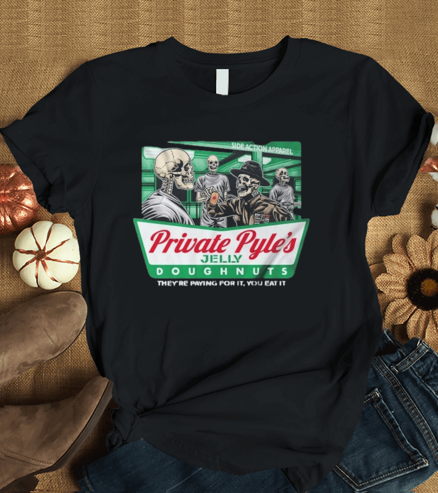 Private Pyle's Jelly Doughnuts They're Paying For It You Eat It Side Action Apparel Skulls T-Shirt