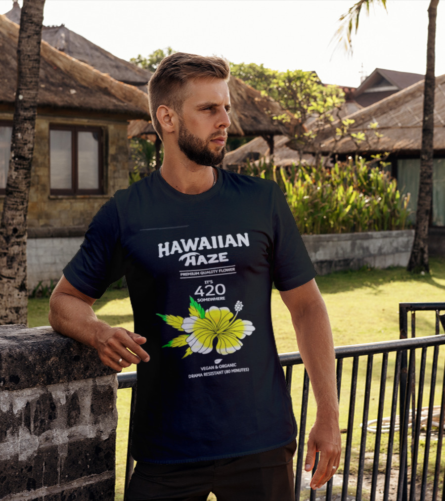 Hawaiian Haze Premium Quality Flower It Is 420 Somewhere Vegan Organic Drama Resistant Hawaiian Haze T-Shirt