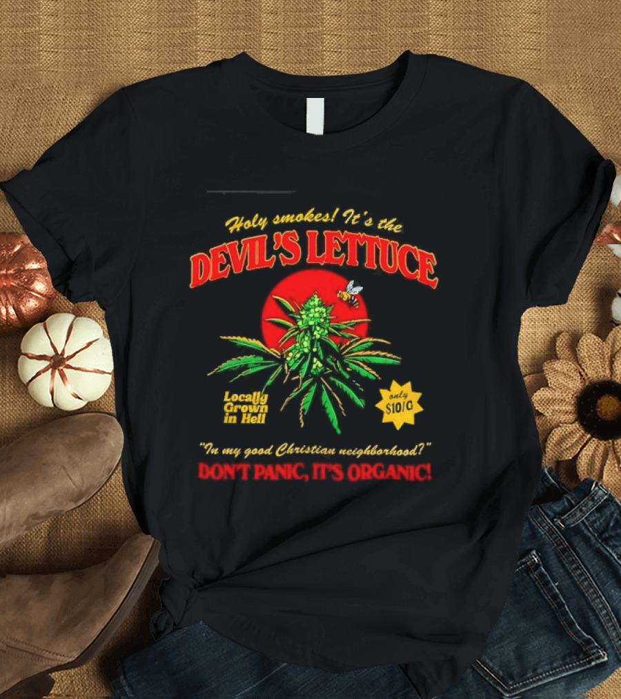Holy Smokes It's The Devil's Lettuce Locally Grown In Hell Don't Panic It's Organic T-Shirt