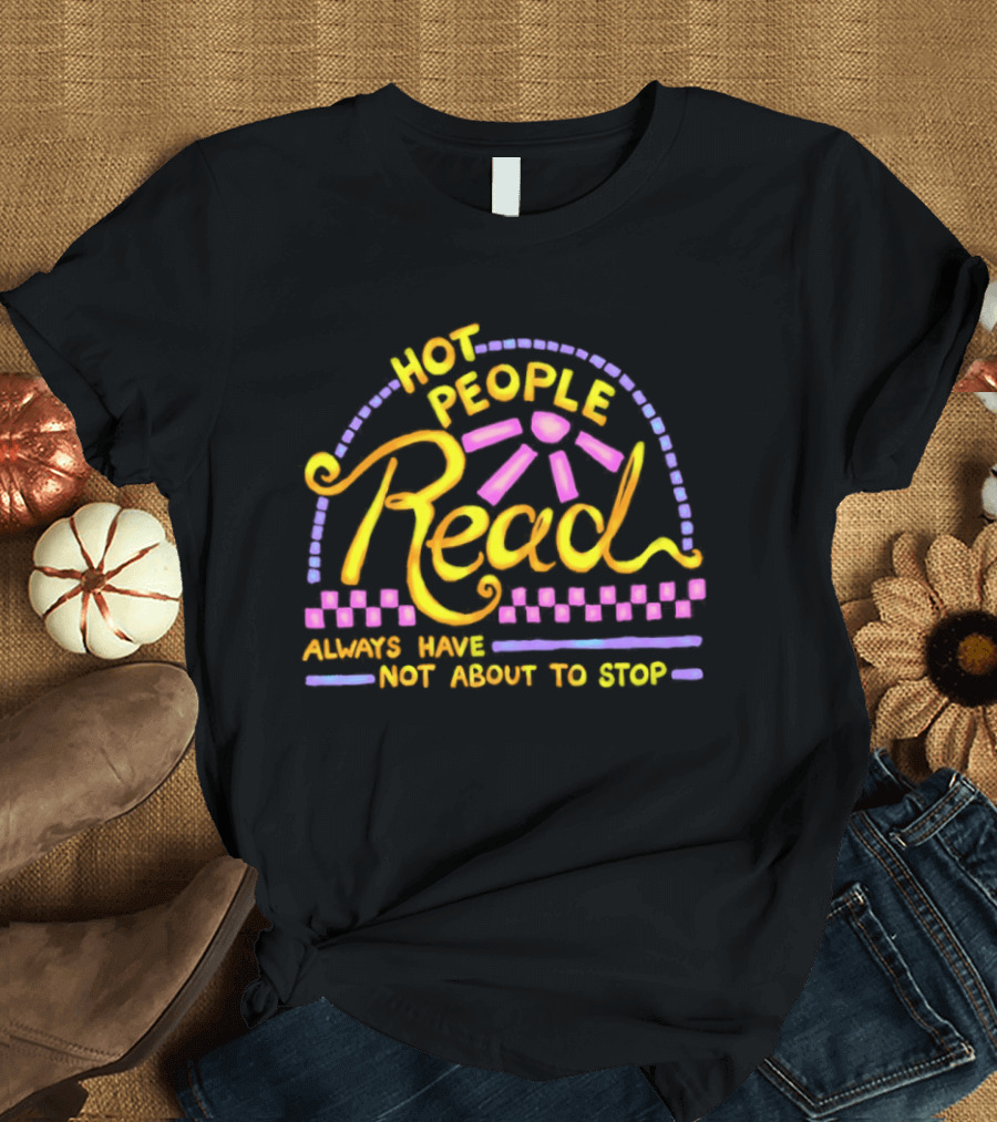 Hot People Read Always Have Not About To Stop Vibrant Text With Purple And Yellow T-Shirt
