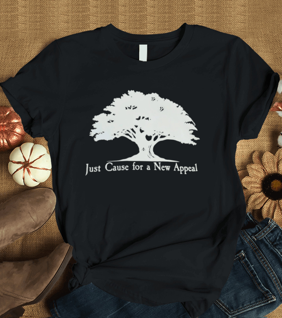 Just Cause For A New Appeal Tree Nature T-Shirt