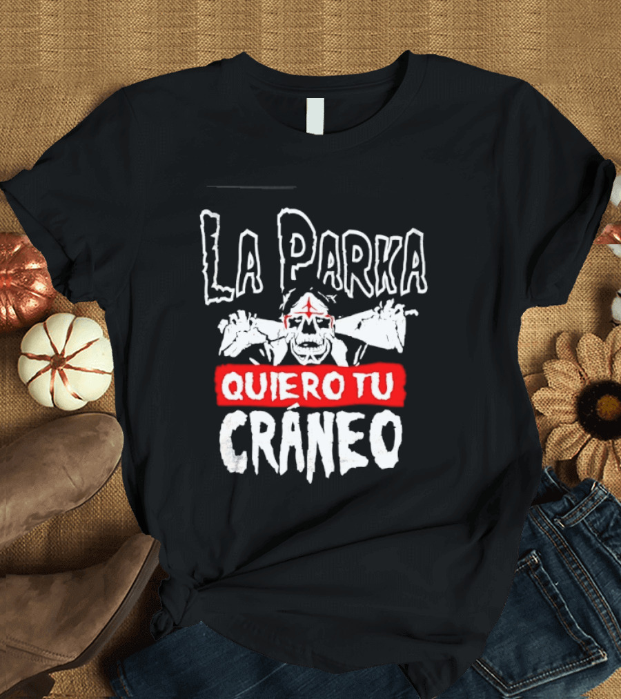 La Parka Quiero Tu Cráneo Lucha Libre Skeleton Mask Wrestler T-Shirt