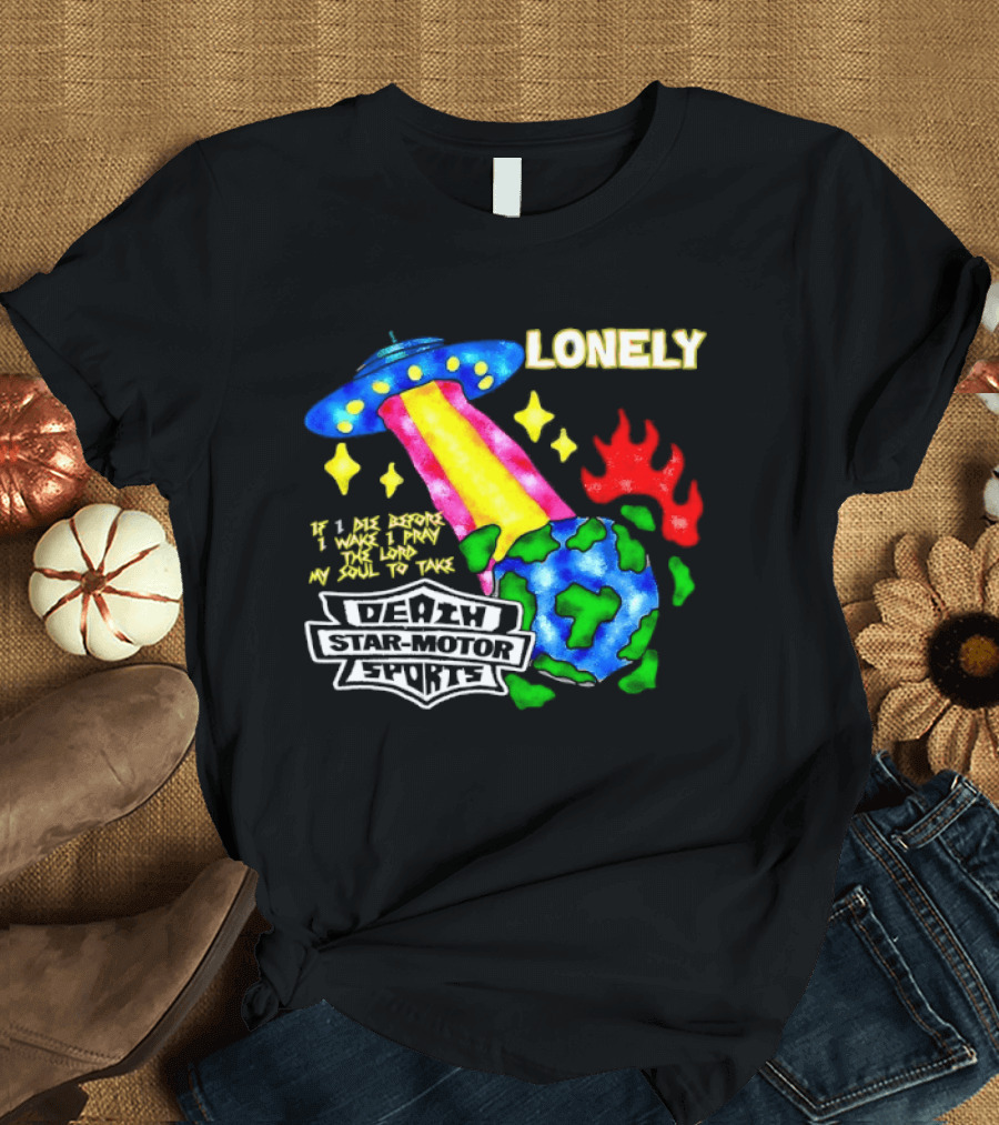 Lonely If I Die Before I Wake Death Star Motor Sports UFO Planet T-Shirt