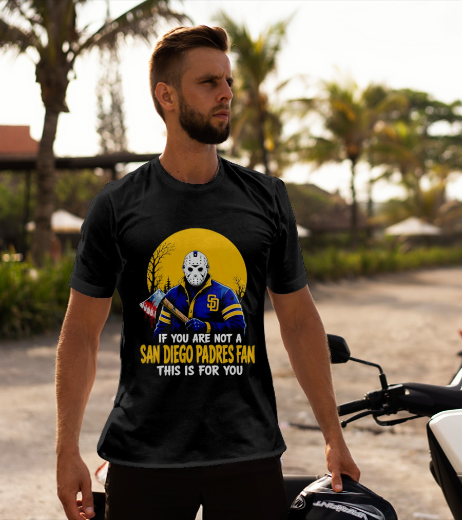 Jason Voorhees San Diego Padres Fan If You Are Not This Is For You T-Shirt