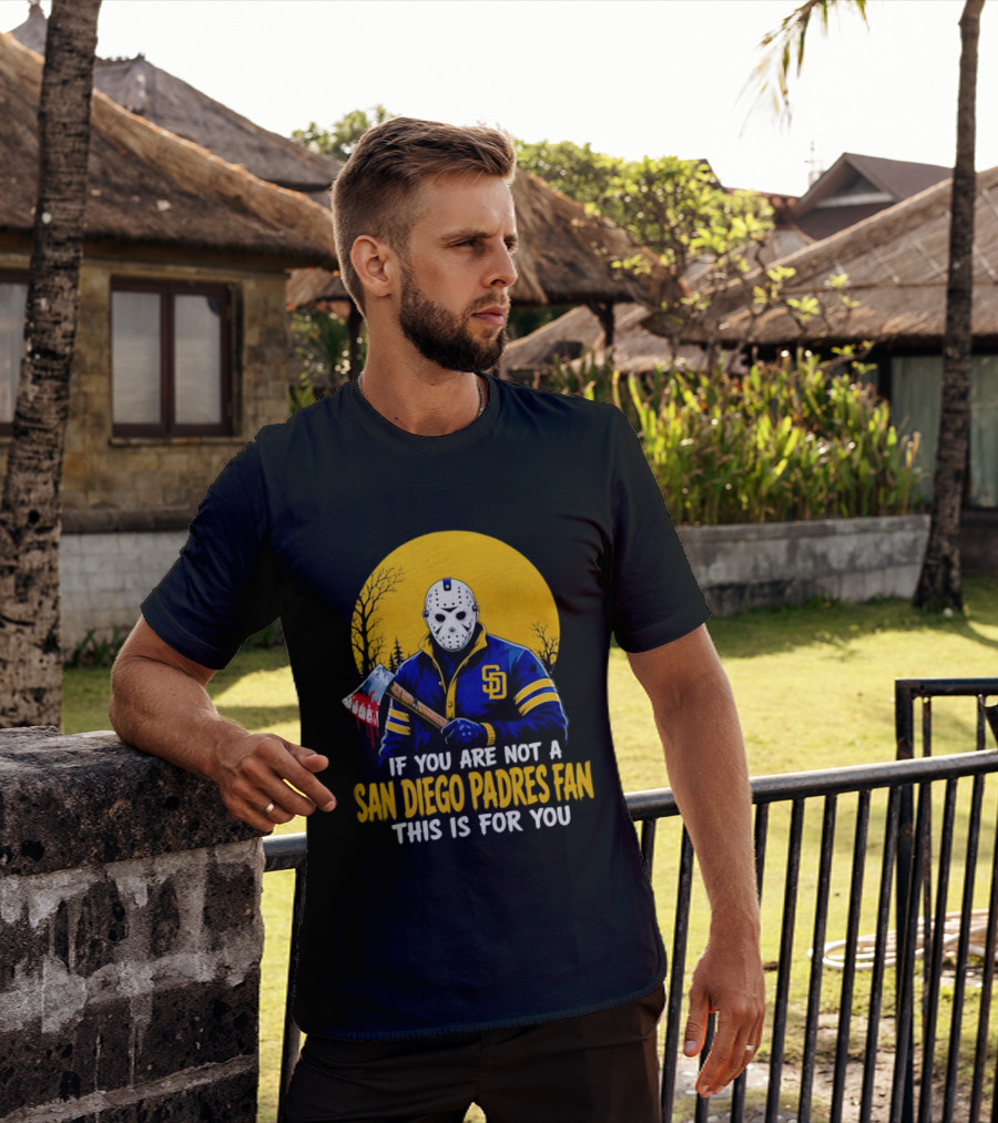 Jason Voorhees San Diego Padres Fan If You Are Not This Is For You T-Shirt