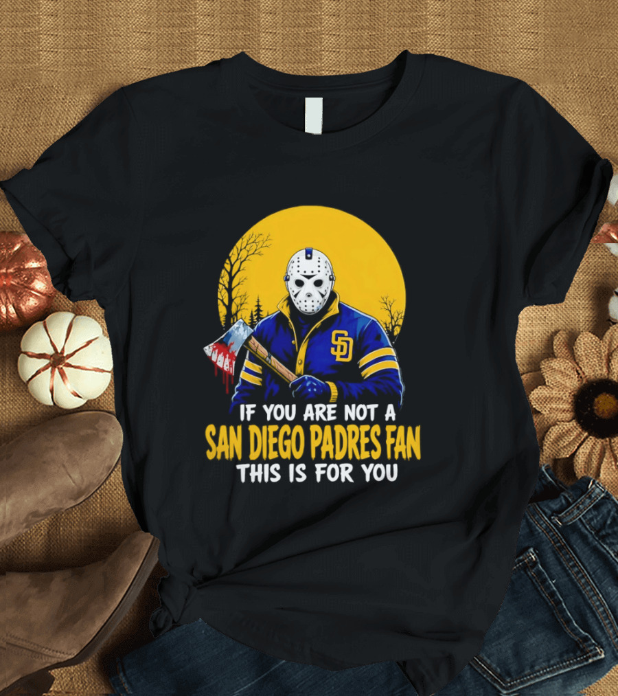 Jason Voorhees San Diego Padres Fan If You Are Not This Is For You T-Shirt