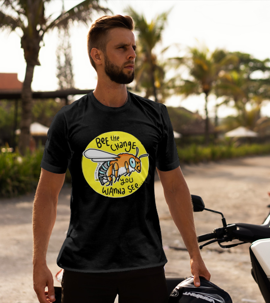 Bee The Change You Wanna See Positive Motivation T-Shirt