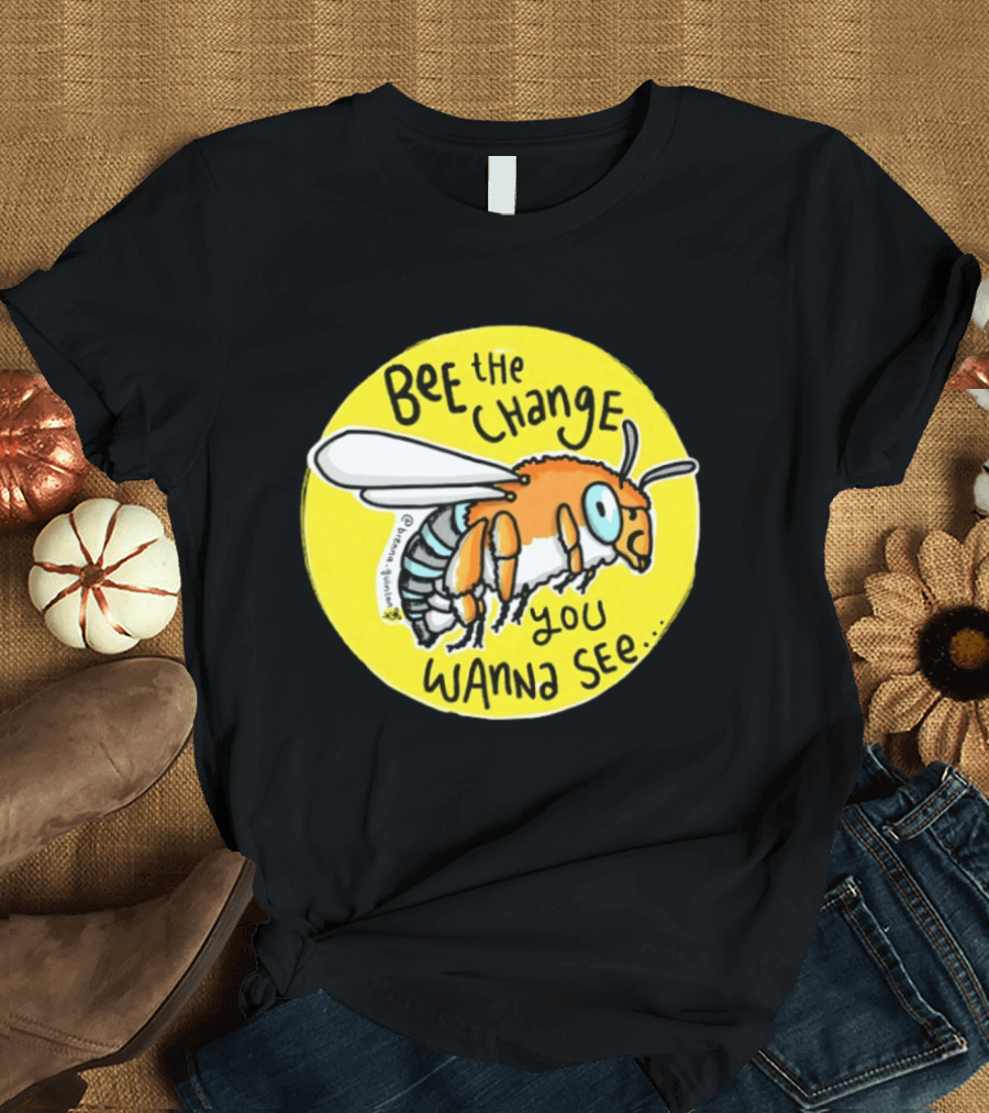 Bee The Change You Wanna See Positive Motivation T-Shirt