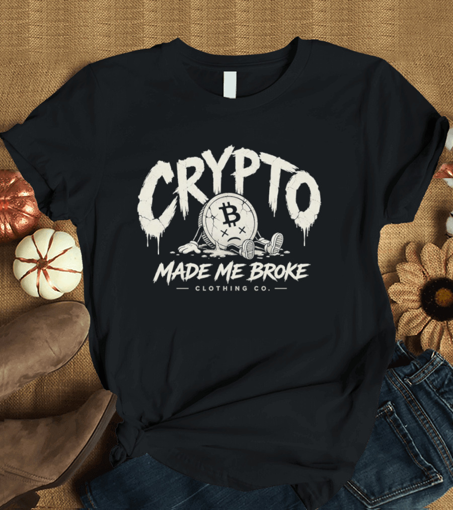 Crypto Made Me Broke Clothing Co Bitcoin Drip Melting Coin T-Shirt