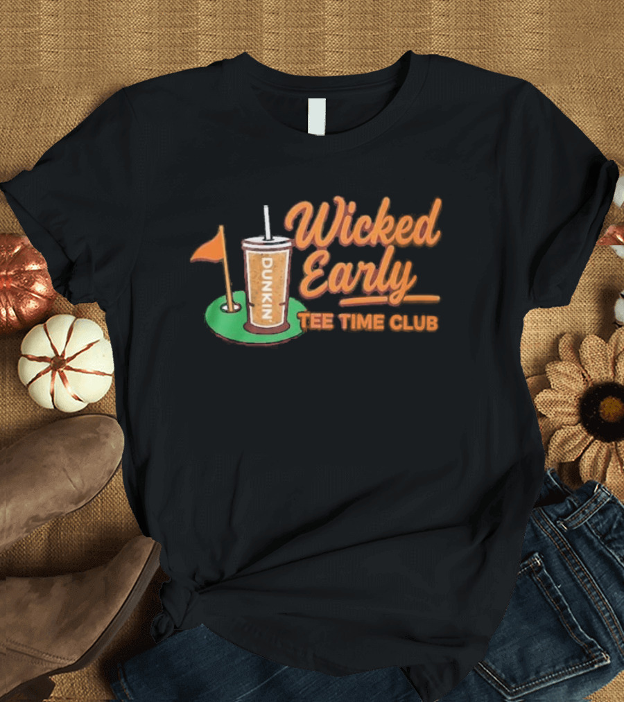 Wicked Early Time Dunkin Iced Coffee Golf T-Shirt