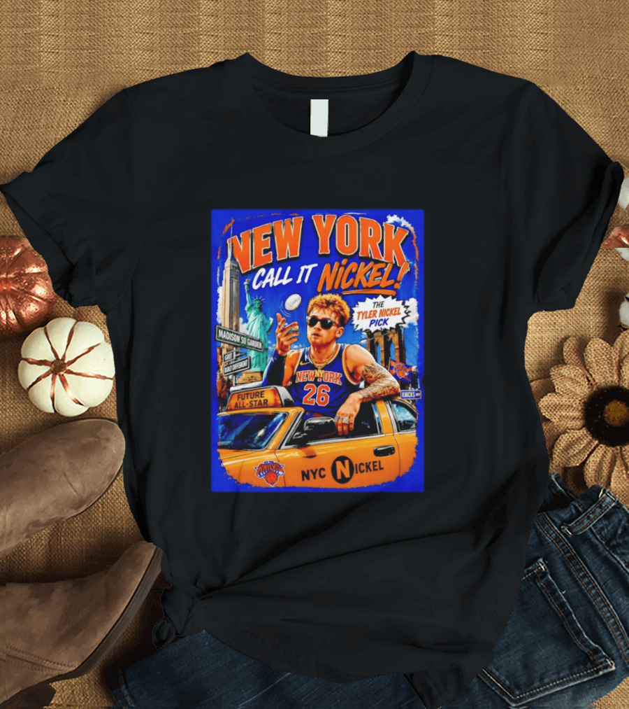 New York Knicks Future All Star Call It Nickel Featuring Tyler Nickel NYC Pick 26 Madison Square Garden T-Shirt