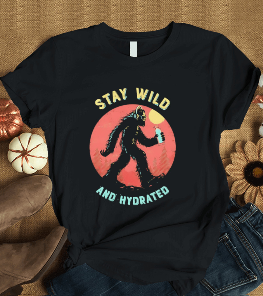 Stay Wild And Hydrated Bigfoot With Water Bottle In Forest T-Shirt