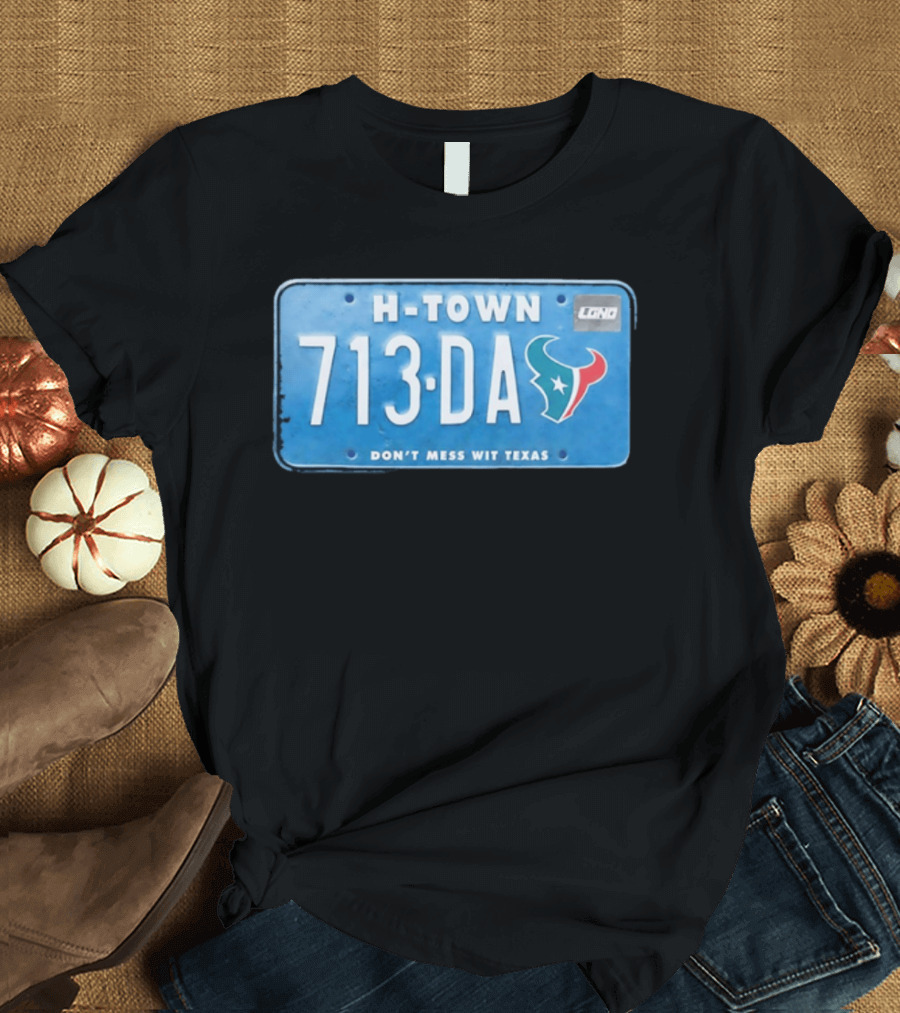 Houston Texans H Town 713 DA Don't Mess Wit Texas License Plate T-Shirt