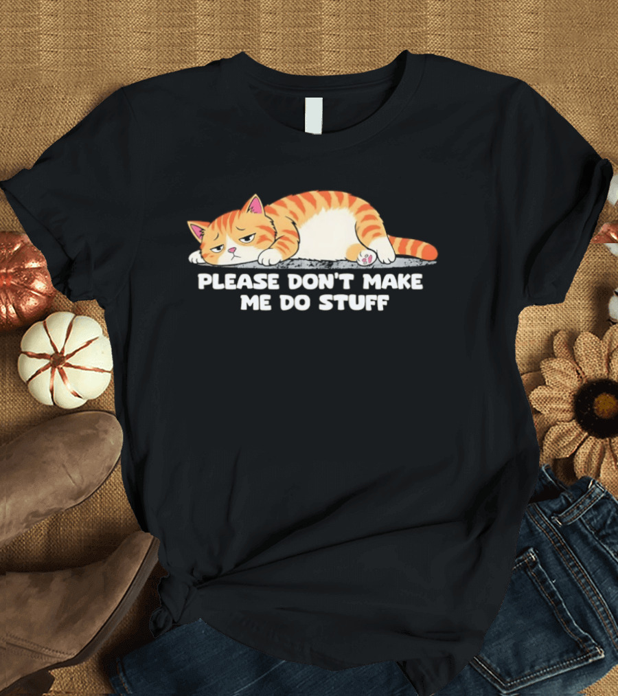 Please Don't Make Me Do Stuff Lazy Cat Mood T-Shirt