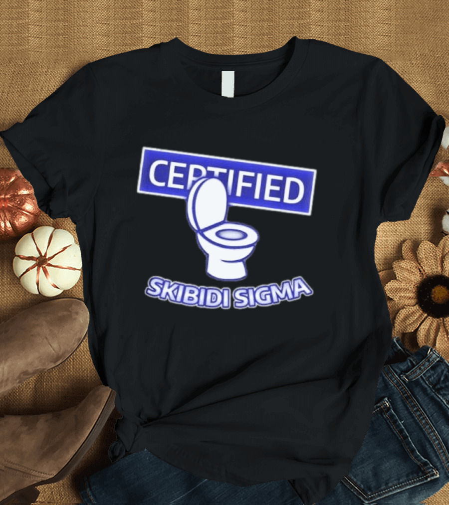 Certified Skibidi Sigma Toilet T-Shirt