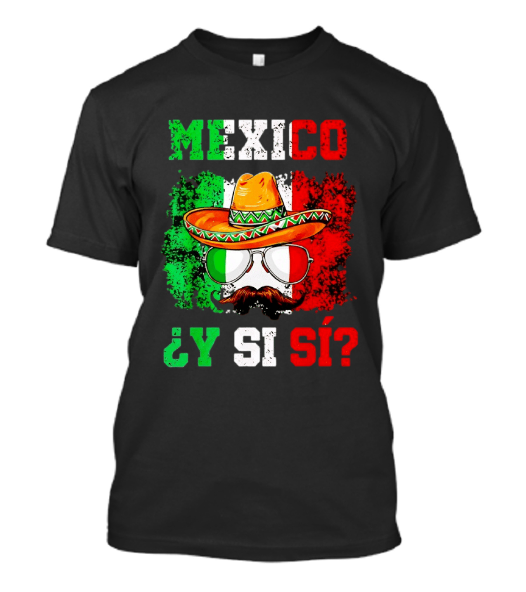 Mexico Sombrero Y Si Sí Green White Red Glasses Mustache T-Shirt