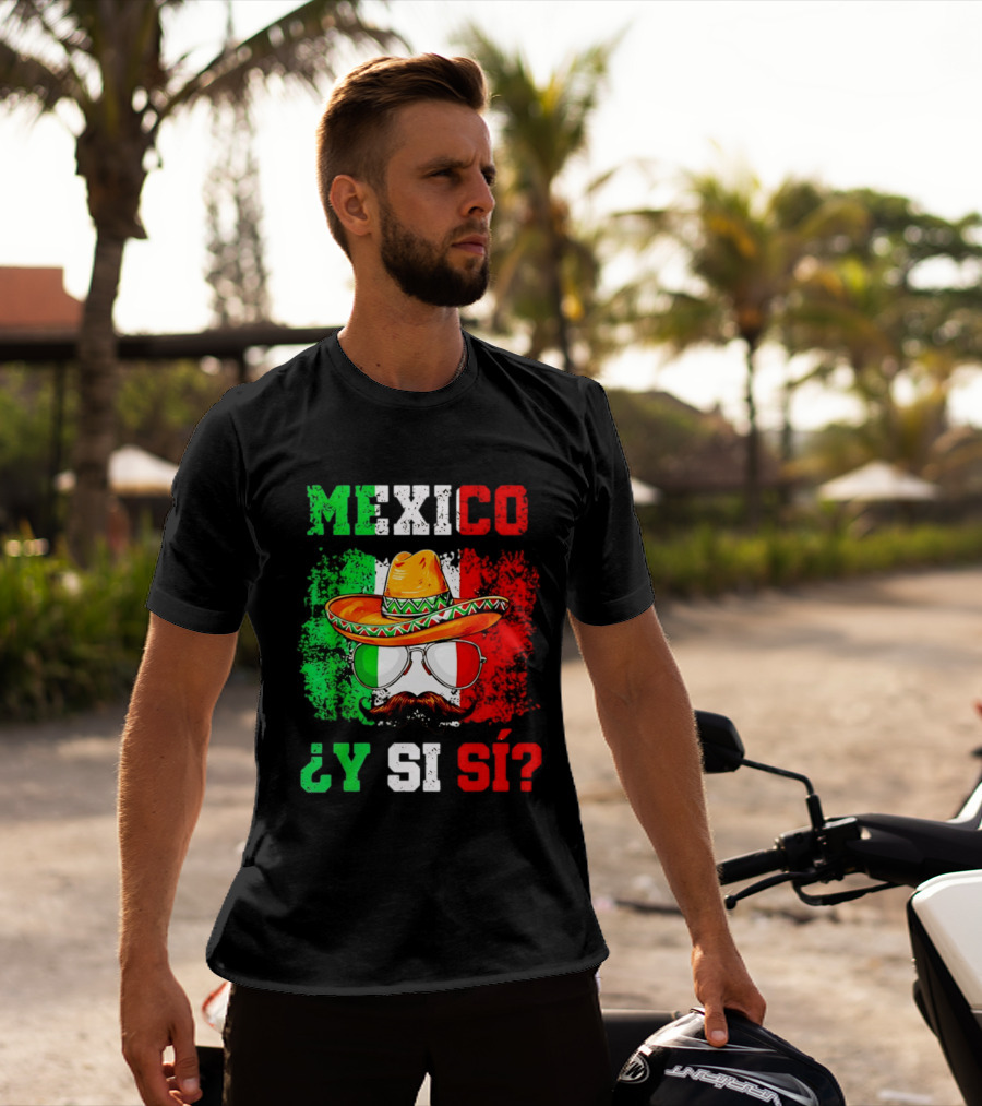 Mexico Sombrero Y Si Sí Green White Red Glasses Mustache T-Shirt