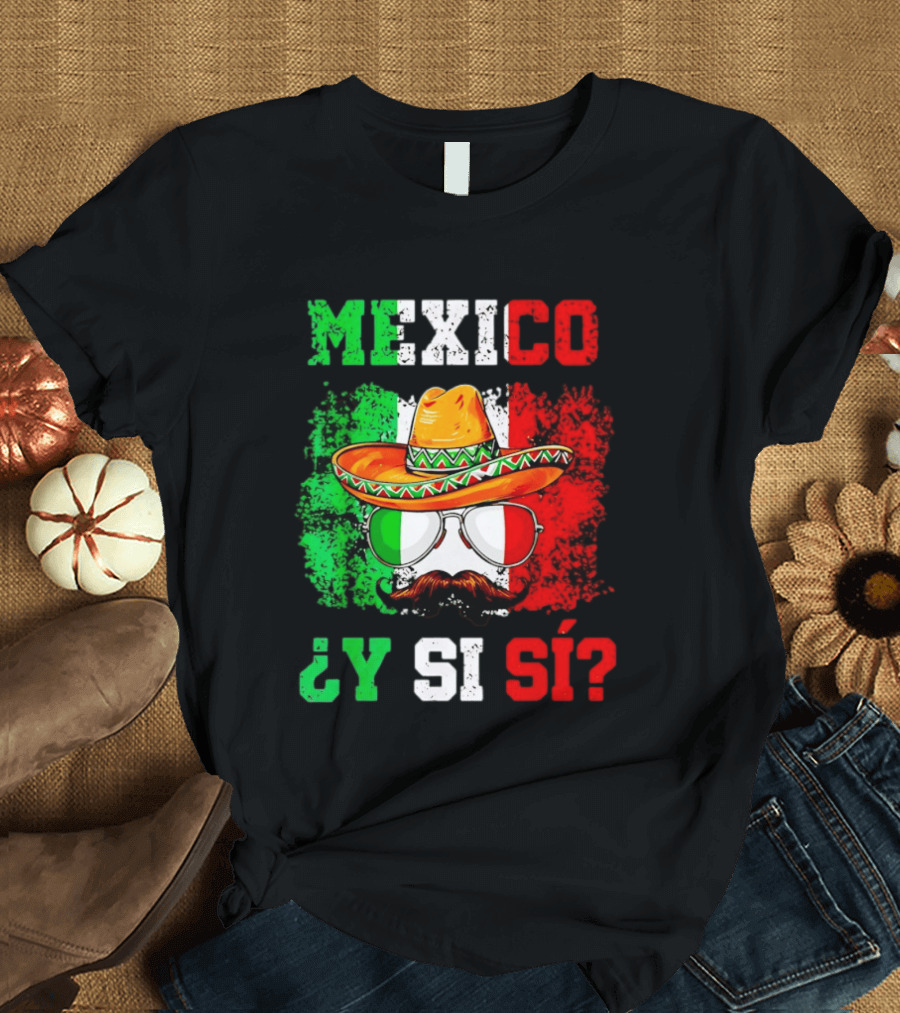 Mexico Sombrero Y Si Sí Green White Red Glasses Mustache T-Shirt
