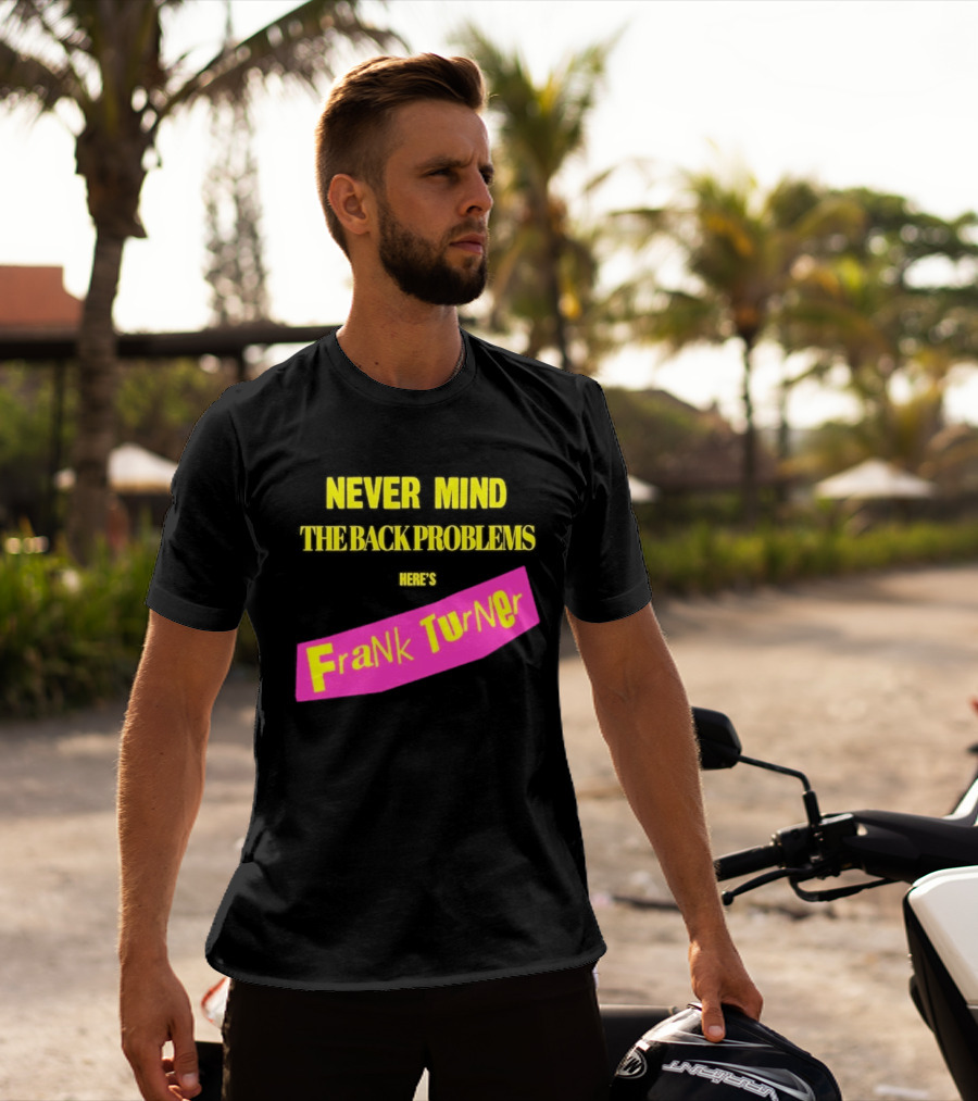 Frank Turner Never Mind The Back Problems Here's T-Shirt
