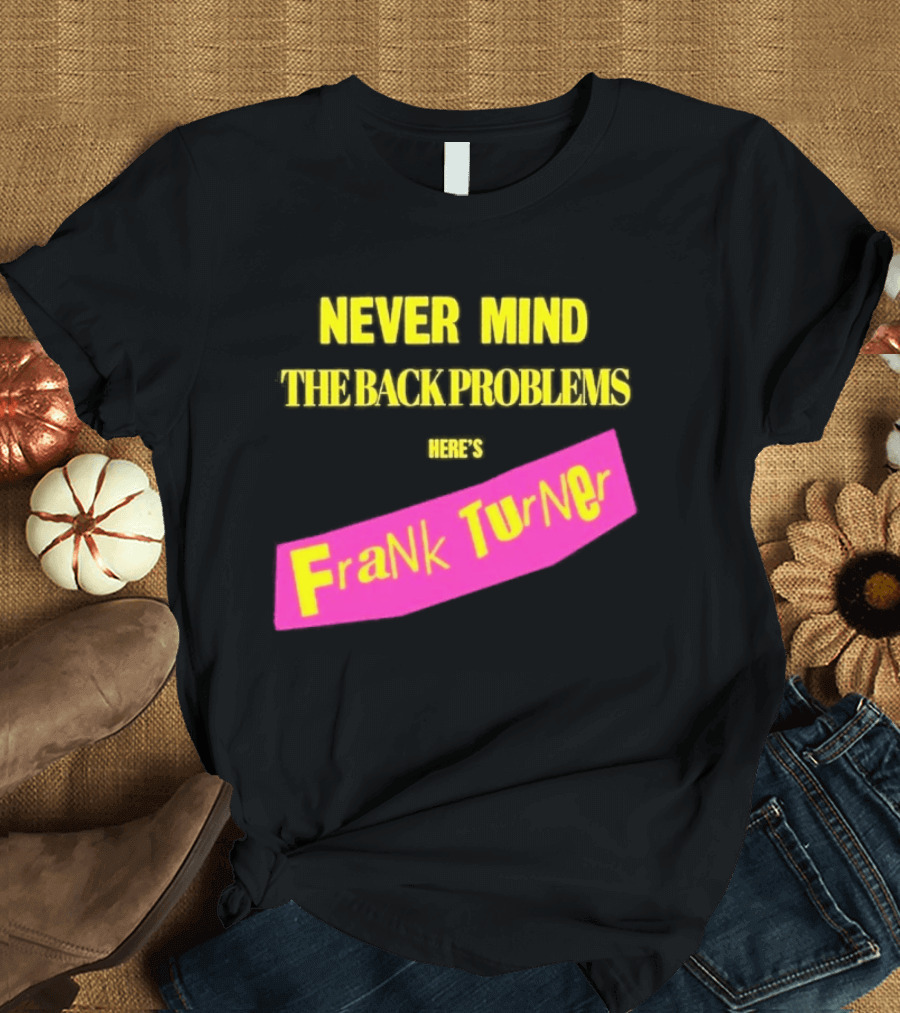 Frank Turner Never Mind The Back Problems Here's T-Shirt