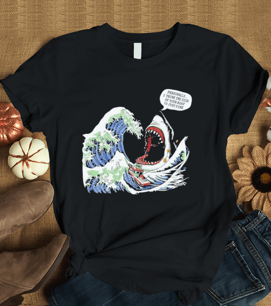 Great Wave Shark Personally I Think The Size Of Your Boat Is Just Fine T-Shirt