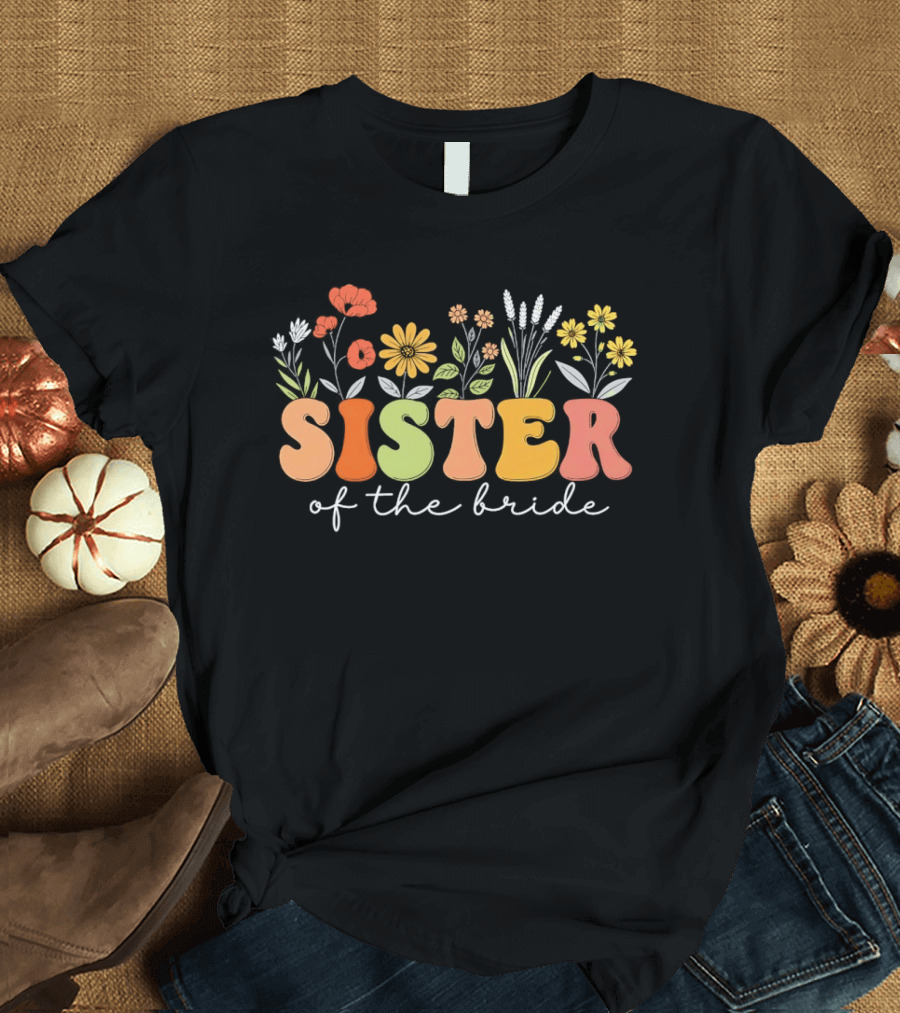 Sister Of The Bride Colorful Floral Blooms T-Shirt